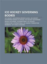 Ice hockey governing bodies Ice hockey governing bodies in Asia, Ice hockey governing bodies in Canada, Ice hockey governing bodies in Europe,1157105556,9781157105558