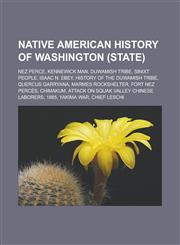 Native American history of Washington (state) Nez Perce, Kennewick Man, Duwamish tribe, Sinixt people, Isaac N. Ebey,1233163272,9781233163274