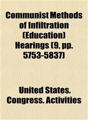 Communist Methods of Infiltration (Education) Hearings (9, pp. 5753-5837),1154668053,9781154668056