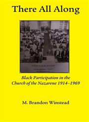There All Along, Black Participation in the Church of the Nazarene, 1914- 1969,1609470559,9781609470555