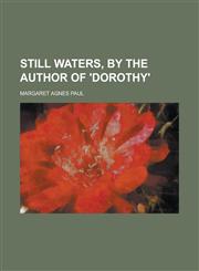 Still Waters, by the Author of 'Dorothy'.,145885356X,9781458853561