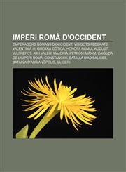 Imperi Romà d'Occident Emperadors romans d'Occident, Visigots federats, Valentinià III, Guerra gòtica, Honori, Ròmul August, Juli Nepot,1232755990,9781232755999