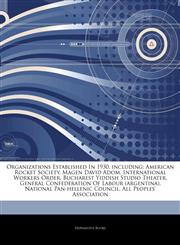 Articles On Organizations Established In 1930, including American Rocket Society, Magen David Adom, International Workers Order, Bucharest Yiddish Studio Theater, General Confederation Of Labour (argentina), National Pan-hellenic Council,1243337524,9781243337528