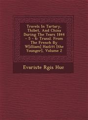 Travels In Tartary, Thibet, And China During The Years 1844 - 5 - 6 Transl. From The French By W[illiam] Hazlitt [the Younger], Volume 2,1249615518,9781249615514
