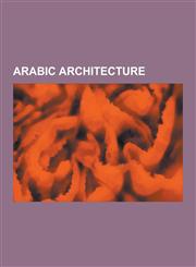 Arabic Architecture Dome of the Rock, Al-Aqsa Mosque, Arabesque, Alhambra, Cave of the Patriarchs, Al-Hakim Mosque, Aleppo, Al-Azhar Unive,1230559922,9781230559926