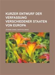 Kurzer Entwurf Der Verfassung Verschiedener Staaten Von Europa,1234869713,9781234869717