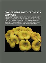 Conservative Party of Canada senators Michael Fortier, Don Meredith, Nancy Greene, Bob Runciman, Fabian Manning, Mike Duffy, Pamela Wallin,1155893700,9781155893709