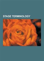 Stage Terminology Fly System, Billing, Theatre, Presentational Acting and Representational Acting, Green Room, Break a Leg, Fabel, Stage,1230547762,9781230547763