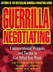 Guerrilla Negotiating Unconventional Weapons and Tactics to Get What You Want,0471330213,9780471330219