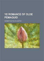 Ye Romance of Olde Pemaquid,1151206229,9781151206220