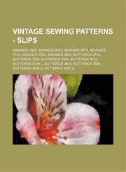 Vintage Sewing Patterns - Slips Advance 4660, Advance 6001, Advance 6873, Advance 7124, Advance 7932, Advance 8845, Butterick 2114, Butterick 2304, Butterick 2994, Butterick 3012, Butterick 3029 C, Butterick 3434, Butterick 3698, Butterick 3834 A, Butter,1234690314,9781234690311