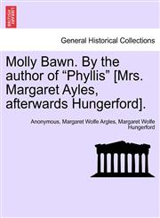 Molly Bawn. By the author of "Phyllis" [Mrs. Margaret Ayles, afterwards Hungerford].,1240893132,9781240893133
