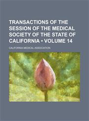 Transactions of the Session of the Medical Society of the State of California (Volume 14),1154093905,9781154093902