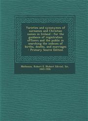 Varieties and Synonymes of Surnames and Christian Names in Ireland For the Guidance of Registration Officers and the Public in Searching the Indexes,1293463108,9781293463109