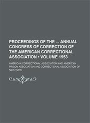 Proceedings of the Annual Congress of Correction of the American Correctional Association (Volume 1953),1154326039,9781154326031