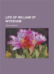 Life of William of Wykeham,1234389347,9781234389345