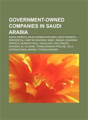 Government-owned companies in Saudi Arabia Saudi Aramco, Saudi Arabian Airlines, Saudi Aramco Residential Camp in Dhahran, SABIC, Abqaiq,1157843611,9781157843610