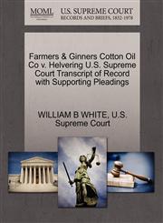 Farmers & Ginners Cotton Oil Co v. Helvering U.S. Supreme Court Transcript of Record with Supporting Pleadings,127031999X,9781270319993