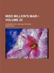Miss Million's Maid (Volume 25); A Romance of Love and Fortune,115000438X,9781150004384