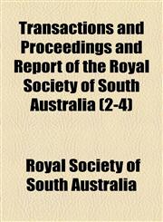 Transactions and Proceedings and Report of the Royal Society of South Australia (2-4),1154334031,9781154334036