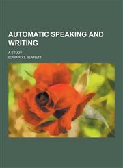 Automatic Speaking and Writing; A Study,1230366237,9781230366234