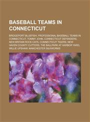 Baseball Teams in Connecticut Bridgeport Bluefish, Professional Baseball Teams in Connecticut, Tommy John, Connecticut Defenders, New Britain Rock C,1156023564,9781156023563