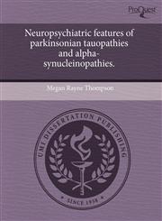 Neuropsychiatric features of parkinsonian tauopathies and alpha-synucleinopathies.,1243399082,9781243399083