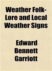 Weather Folk-Lore and Local Weather Signs,1152110918,9781152110915