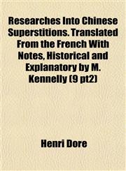 Researches Into Chinese Superstitions. Translated From the French With Notes, Historical and Explanatory by M. Kennelly (9 pt2),1152768190,9781152768192