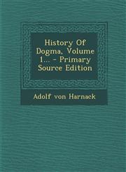 History of Dogma, Volume 1... - Primary Source Edition,129449080X,9781294490807
