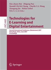 Technologies for E-Learning and Digital Entertainment Second International Conference, Edutainment 2007, Hong Kong, China, June 11-13, 2007, Proceedings,3540730109,9783540730101