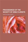 Proceedings of the Society of Iowa Florists,1150806397,9781150806391