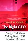 The Right Ceo Straight Talk About Making Tough Ceo Selection Decisions 1st Edition,078795585X,9780787955854