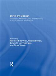 Birth By Design: Pregnancy, Maternity Care and Midwifery in North America and Europe,0415923379,9780415923378