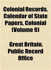 Colonial Records. Calendar of State Papers, Colonial (Volume 9),1151732591,9781151732590