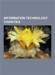 Information Technology Charities A Human Right, British Computer Society, Camara (Charity), Child's Play (Charity), Close the Gap International Vzw,,1230594469,9781230594460