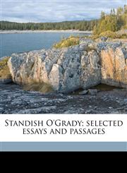 Standish O'Grady; selected essays and passages,1172409056,9781172409051