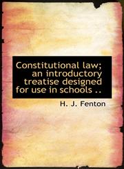 Constitutional law; an introductory treatise designed for use in schools ..,1117357465,9781117357461