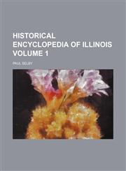 Historical encyclopedia of Illinois Volume 1,115293810X,9781152938106