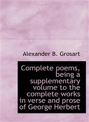 Complete Poems, Being a Supplementary Volume to the Complete Works in Verse and Prose of George Herb,1116669501,9781116669503
