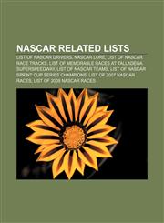 NASCAR related lists List of NASCAR drivers, NASCAR lore, List of NASCAR race tracks, List of Memorable races at Talladega Superspeedway,115097916X,9781150979163