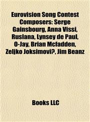 Eurovision Song Contest Composers Serge Gainsbourg, Anna Vissi, Ruslana, Lynsey de Paul, O-Jay, Brian Mcfadden, Željko Joksimović, Jim Beanz,1155552601,9781155552606
