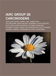 IARC Group 2B carcinogens Lead, DDT, Nickel, Diesel fuel, Phenytoin, Chloroform, Naphthalene, Isoprene, Acetaldehyde, Butylated hydroxyanisole,115586736X,9781155867366
