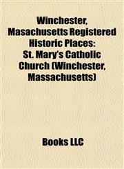 Winchester, Massachusetts Registered Historic Place Introduction St. Mary's Catholic Church (Winchester, Massachusetts),1155929179,9781155929170