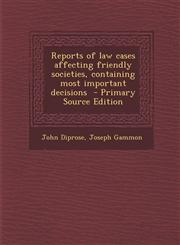 Reports of Law Cases Affecting Friendly Societies, Containing Most Important Decisions - Primary Source Edition,1289636729,9781289636722