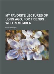 My Favorite Lectures of Long Ago, for Friends Who Remember,1151184284,9781151184283
