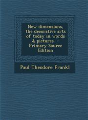 New dimensions, the decorative arts of today in words & pictures  - Primary Source Edition,1293346985,9781293346983