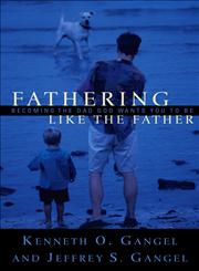 Fathering Like the Father Becoming the Dad God Wants You to Be,0801064325,9780801064326