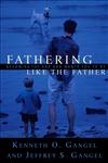 Fathering Like the Father Becoming the Dad God Wants You to Be,0801064325,9780801064326