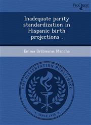 Inadequate parity standardization in Hispanic birth projections .,1249045452,9781249045458